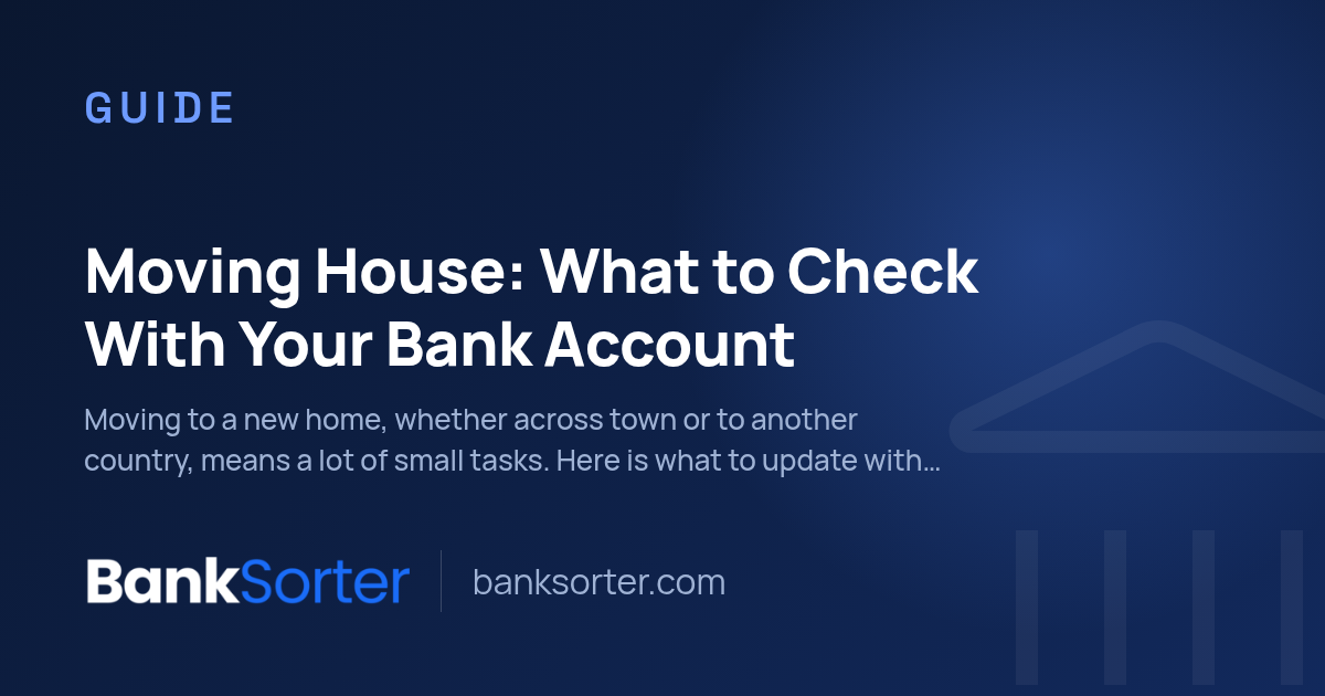 Moving House: What to Check With Your Bank Account